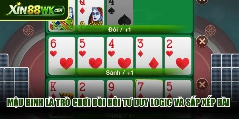 Mậu Binh là trò chơi đòi hỏi tư duy logic và khả năng sắp xếp bài