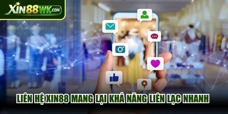 Liên hệ XIN88 mang lại khả năng liên lạc cùng bộ phận hỗ trợ nhanh