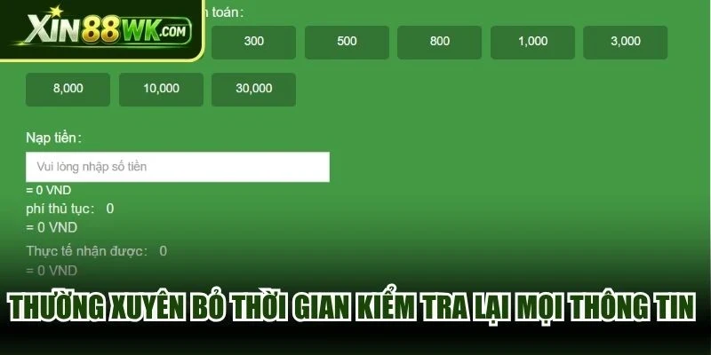 Thường xuyên bỏ thời gian kiểm tra lại mọi thông tin giao dịch nạp