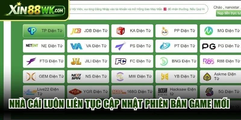 Nhà cái luôn liên tục cập nhật các phiên bản game mới và ưu đãi