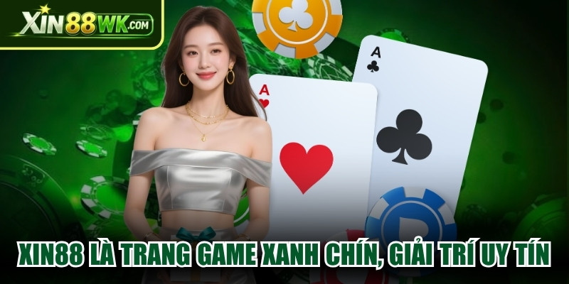 XIN88 là trang game xanh chín mang đến không gian giải trí uy tín
