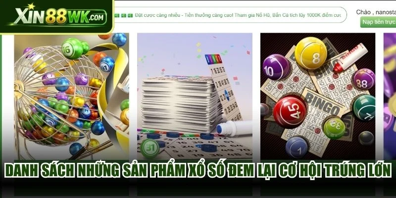 Danh sách những sản phẩm xổ số nổi bật đem lại cơ hội trúng lớn